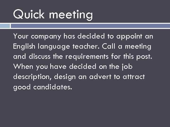 Quick meeting Your company has decided to appoint an English language teacher. Call a