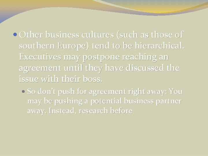  Other business cultures (such as those of southern Europe) tend to be hierarchical.