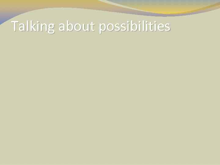 Talking about possibilities 