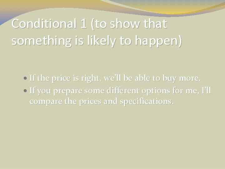 Conditional 1 (to show that something is likely to happen) If the price is