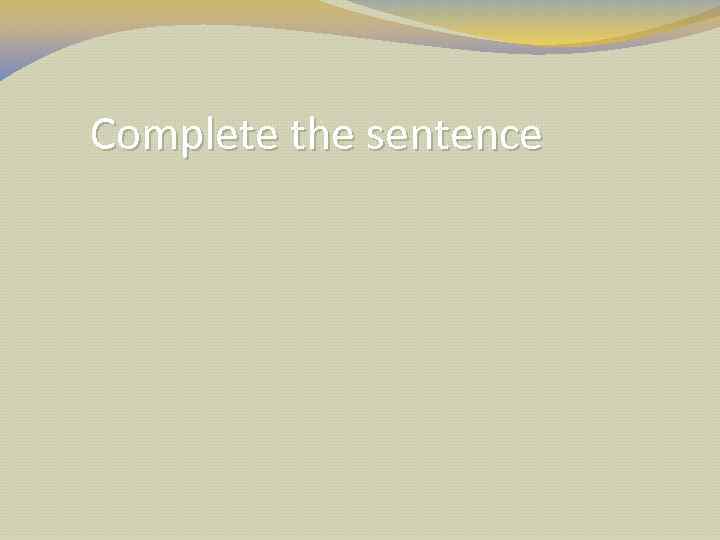 Complete the sentence 
