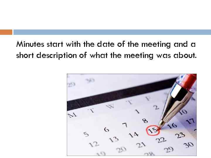 Minutes start with the date of the meeting and a short description of what