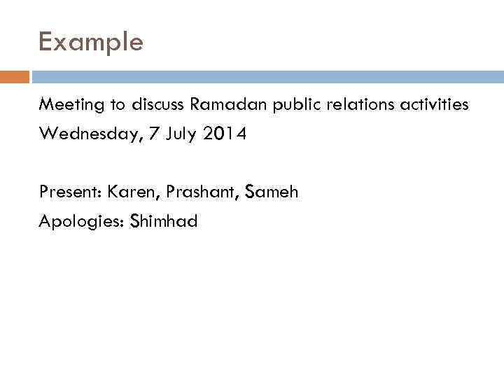 Example Meeting to discuss Ramadan public relations activities Wednesday, 7 July 2014 Present: Karen,