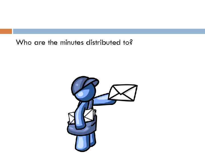 Who are the minutes distributed to? 