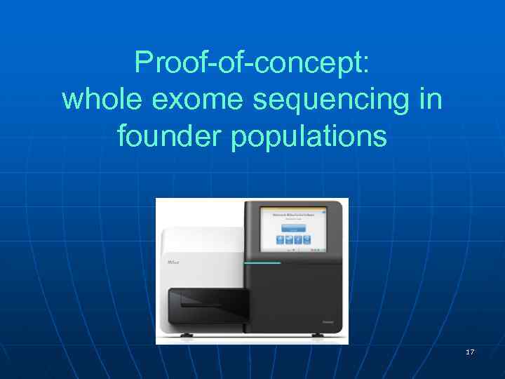 Proof-of-concept: whole exome sequencing in founder populations 17 