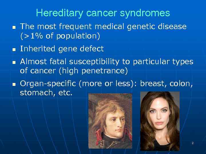 Hereditary cancer syndromes n n The most frequent medical genetic disease (>1% of population)