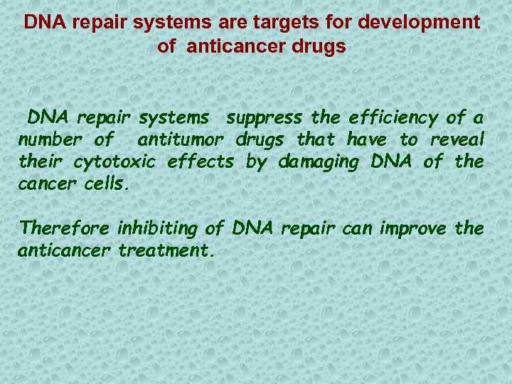 DNA repair systems are targets for development of anticancer drugs DNA repair systems suppress