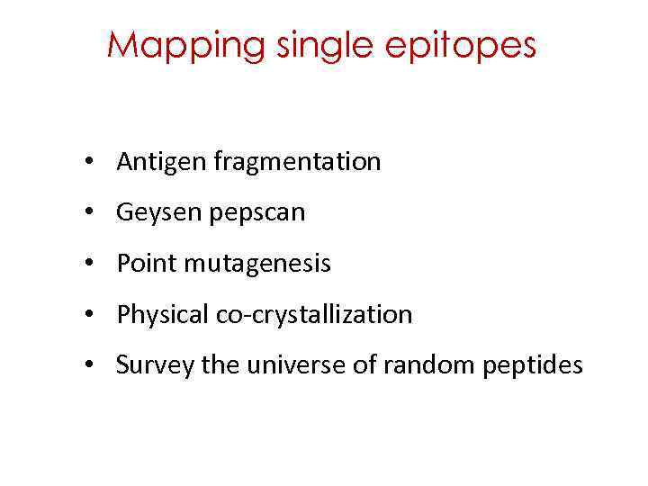 Mapping single epitopes • Antigen fragmentation • Geysen pepscan • Point mutagenesis • Physical