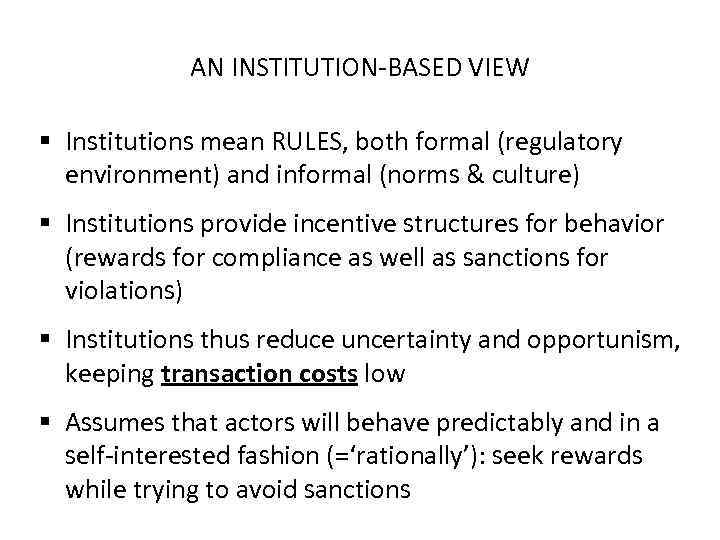 AN INSTITUTION-BASED VIEW § Institutions mean RULES, both formal (regulatory environment) and informal (norms