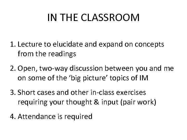 IN THE CLASSROOM 1. Lecture to elucidate and expand on concepts from the readings