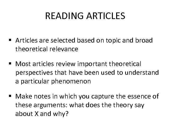 READING ARTICLES § Articles are selected based on topic and broad theoretical relevance §
