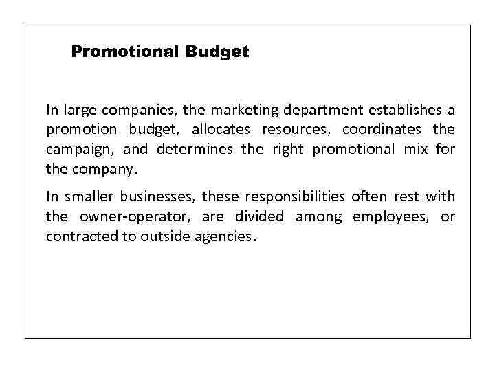 Promotional Budget In large companies, the marketing department establishes a promotion budget, allocates resources,