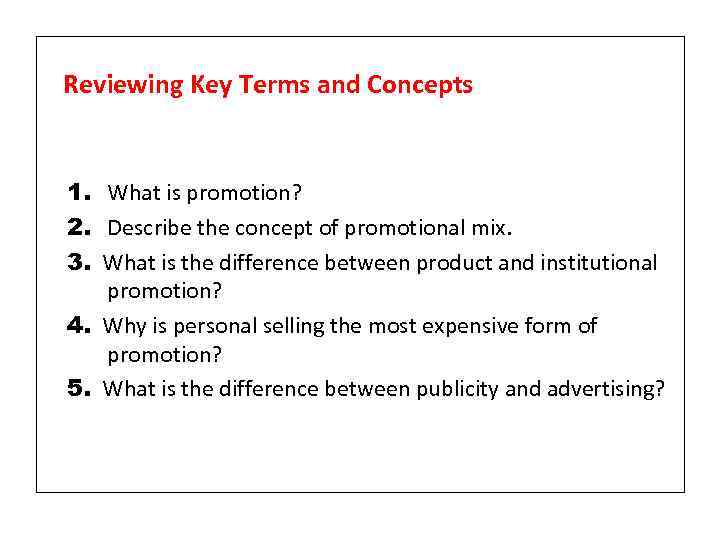 Reviewing Key Terms and Concepts 1. What is promotion? 2. Describe the concept of
