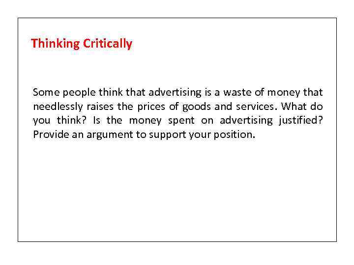 Thinking Critically Some people think that advertising is a waste of money that needlessly
