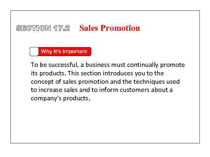 SECTION 17. 2 Sales Promotion Why It's Important To be successful, a business must