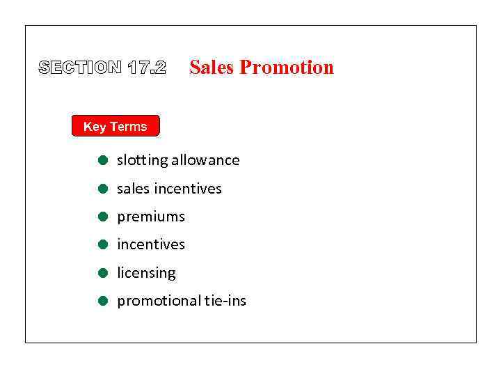 SECTION 17. 2 Sales Promotion Key Terms = slotting allowance = sales incentives =