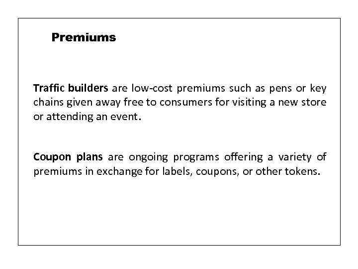 Premiums Traffic builders are low-cost premiums such as pens or key chains given away