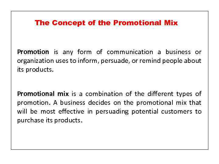 The Concept of the Promotional Mix Promotion is any form of communication a business