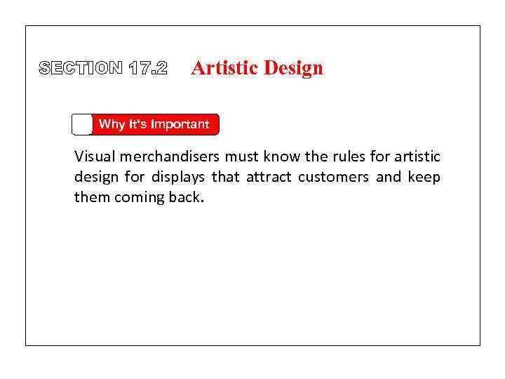 SECTION 17. 2 Artistic Design Why It's Important Visual merchandisers must know the rules
