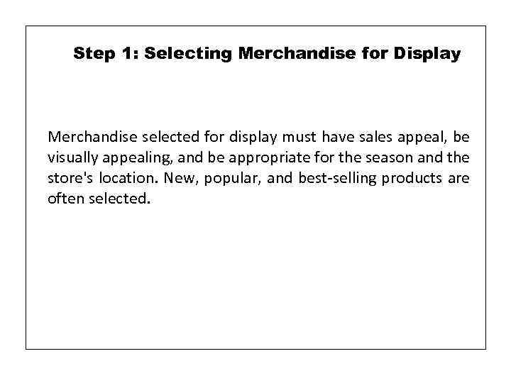 Step 1: Selecting Merchandise for Display Merchandise selected for display must have sales appeal,