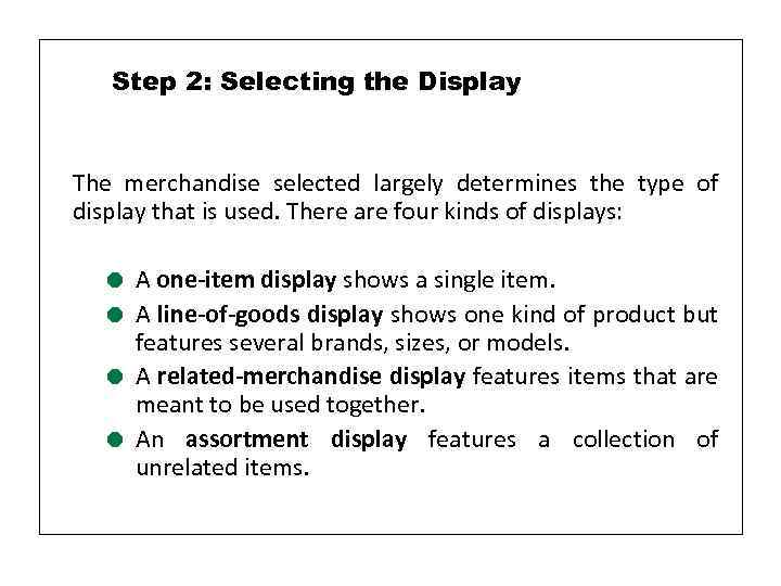 Step 2: Selecting the Display The merchandise selected largely determines the type of display