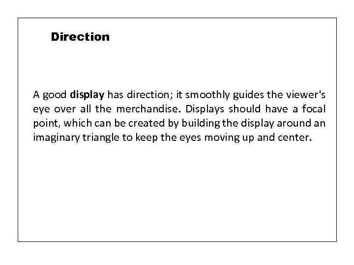 Direction A good display has direction; it smoothly guides the viewer's eye over all