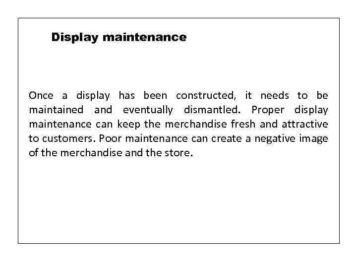 Display maintenance Once a display has been constructed, it needs to be maintained and