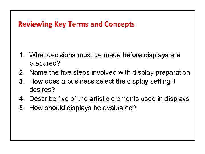Reviewing Key Terms and Concepts 1. What decisions must be made before displays are