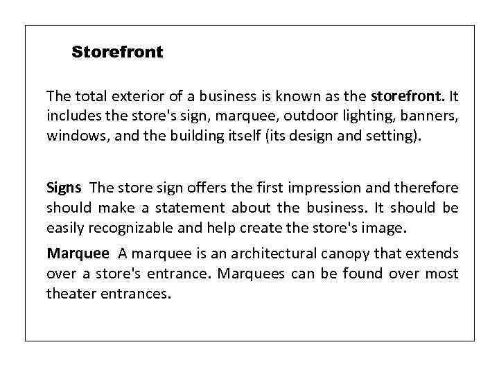 Storefront The total exterior of a business is known as the storefront. It includes