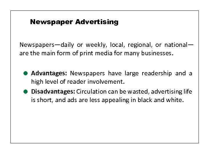 Newspaper Advertising Newspapers—daily or weekly, local, regional, or national— are the main form of