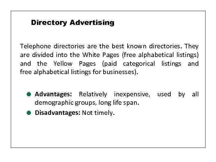 Directory Advertising Telephone directories are the best known directories. They are divided into the