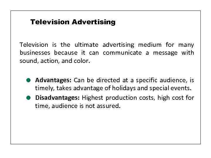 Television Advertising Television is the ultimate advertising medium for many businesses because it can