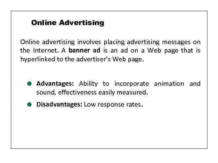 Online Advertising Online advertising involves placing advertising messages on the Internet. A banner ad