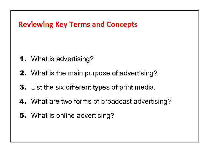 Reviewing Key Terms and Concepts 1. What is advertising? 2. What is the main