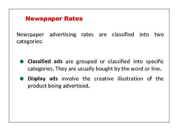 Newspaper Rates Newspaper advertising rates are classified into two categories: = Classified ads are