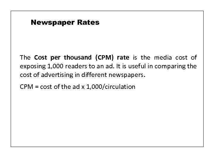 Newspaper Rates The Cost per thousand (CPM) rate is the media cost of exposing