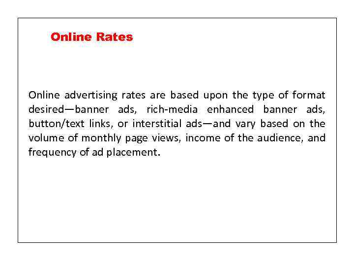 Online Rates Online advertising rates are based upon the type of format desired—banner ads,