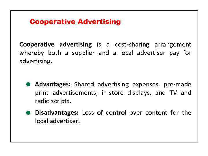 Cooperative Advertising Cooperative advertising is a cost-sharing arrangement whereby both a supplier and a