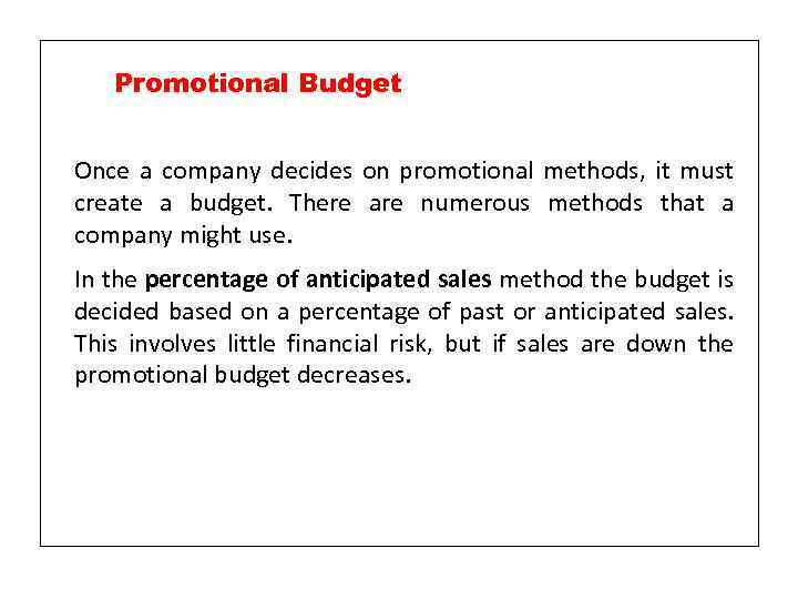 Promotional Budget Once a company decides on promotional methods, it must create a budget.