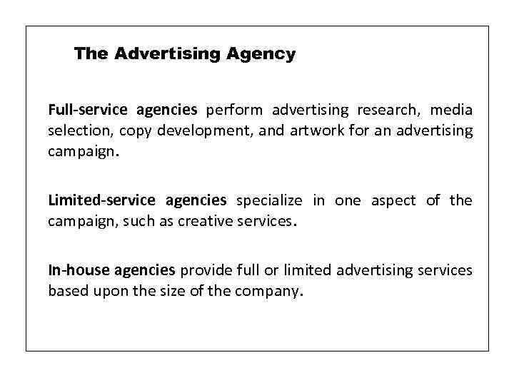 The Advertising Agency Full-service agencies perform advertising research, media selection, copy development, and artwork