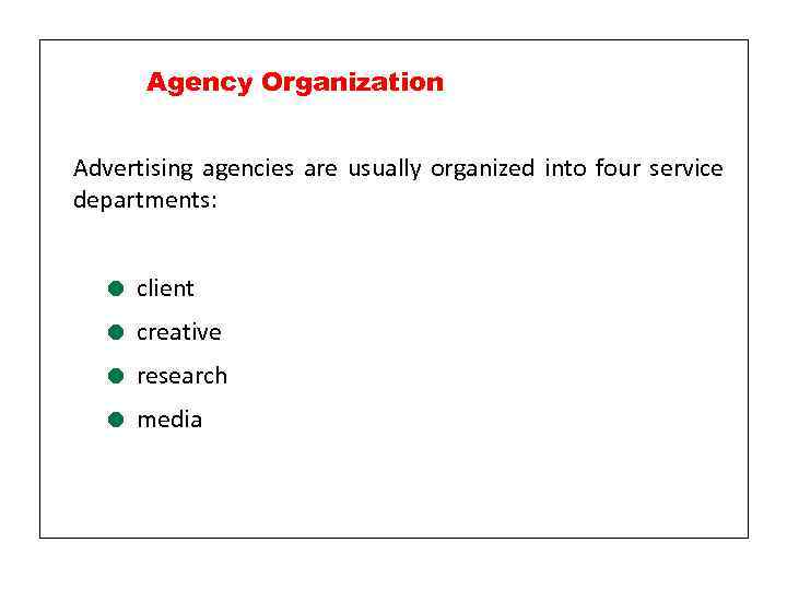 Agency Organization Advertising agencies are usually organized into four service departments: = client =