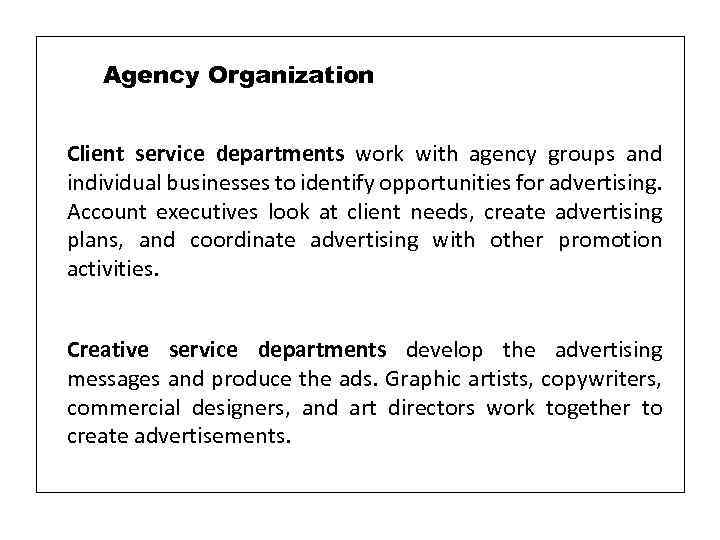 Agency Organization Client service departments work with agency groups and individual businesses to identify