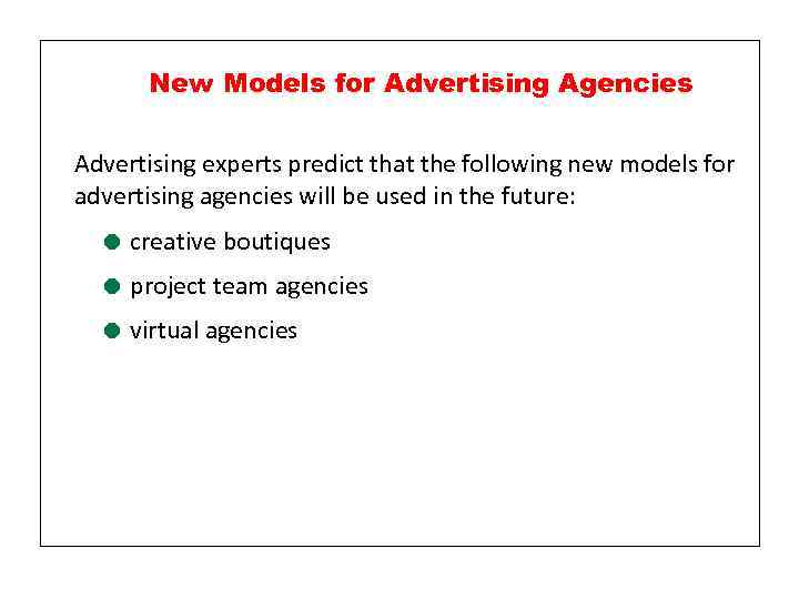 New Models for Advertising Agencies Advertising experts predict that the following new models for