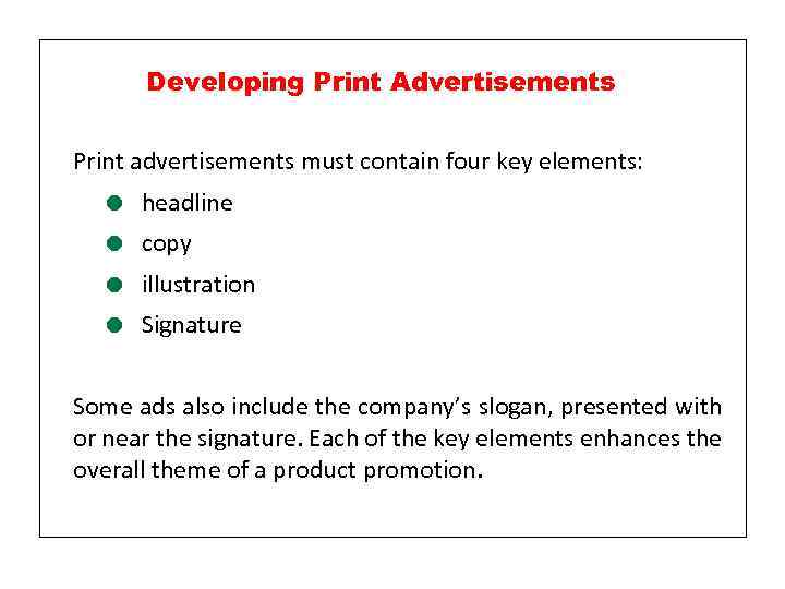 Developing Print Advertisements Print advertisements must contain four key elements: = headline = copy