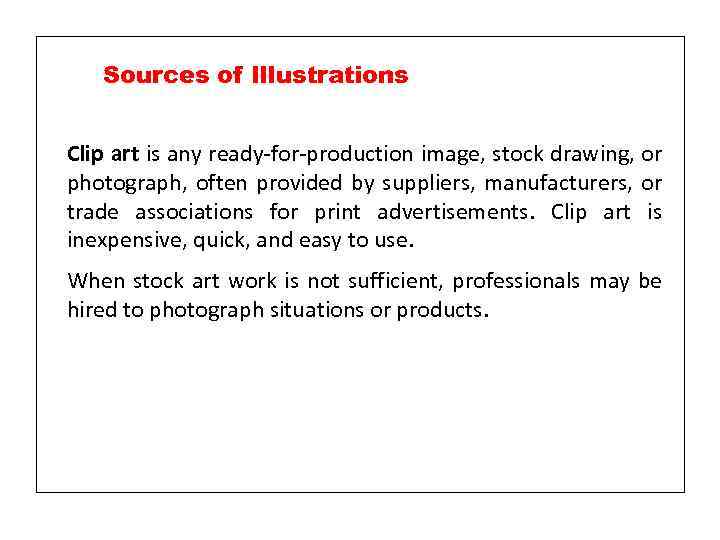 Sources of Illustrations Clip art is any ready-for-production image, stock drawing, or photograph, often