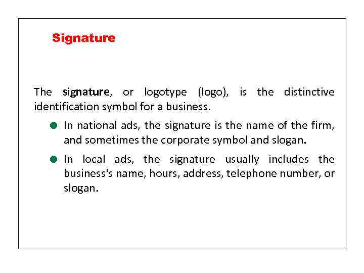 Signature The signature, or logotype (logo), is the distinctive identification symbol for a business.
