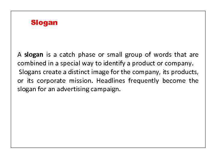 Slogan A slogan is a catch phase or small group of words that are