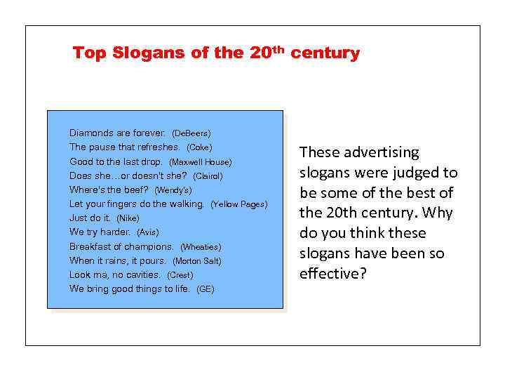 Top Slogans of the 20 th century Diamonds are forever. (De. Beers) The pause