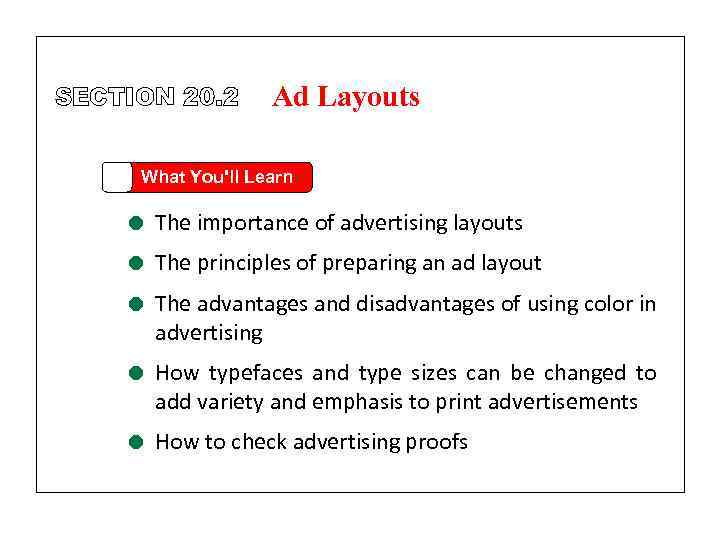 SECTION 20. 2 Ad Layouts What You'll Learn = The importance of advertising layouts