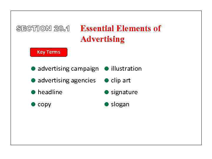 SECTION 20. 1 Essential Elements of Advertising Key Terms = advertising campaign = illustration